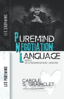 Puremind Negotiation Language: Nouvelle sur la Programmation Neuro-Linguistique (French Edition)