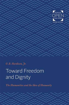 Toward Freedom and Dignity: The Humanities and the Idea of Humanity