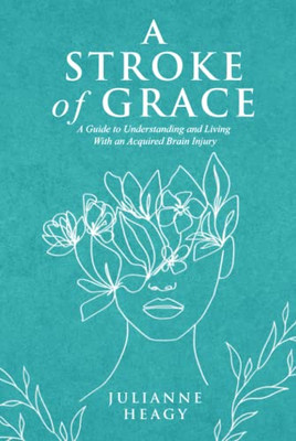 A Stroke of Grace: A Guide to Understanding and Living With an Acquired Brain Injury - Hardcover