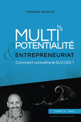 Multipotentialité & Entrepreneuriat : comment connaître le succès ? Tome 3 - Eau (French Edition)