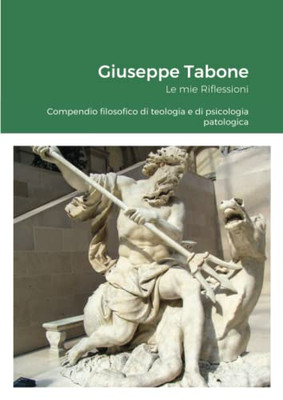 Le mie Riflessioni: Compendio filosofico di teologia e di psicologia patologica (Italian Edition)