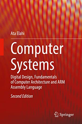 Computer Systems: Digital Design, Fundamentals of Computer Architecture and ARM Assembly Language