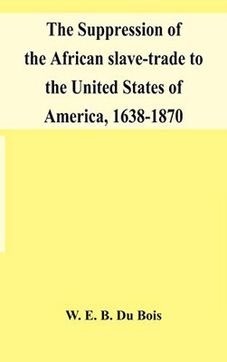 The suppression of the African slave-trade to the United States of America, 1638-1870 - Hardcover