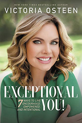 Exceptional You!: 7 Ways to Live Encouraged, Empowered, and Intentional