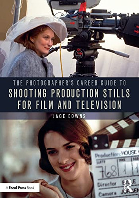 The Photographer's Career Guide to Shooting Production Stills for Film and Television - Paperback