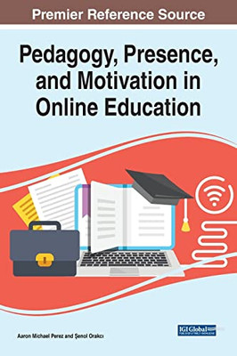 Pedagogy, Presence, and Motivation in Online Education (Advances in Mobile and Distance Learning)