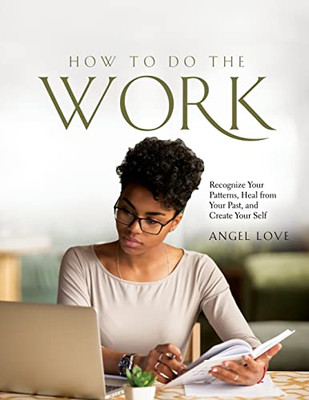 How to Do the Work: Recognize Your Patterns, Heal from Your Past, and Create Your Self - Paperback