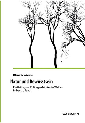 Natur und Bewusstsein: Ein Beitrag zur Kulturgeschichte des Waldes in Deutschland (German Edition)