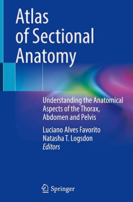 Atlas of Sectional Anatomy: Understanding the Anatomical Aspects of the Thorax, Abdomen and Pelvis