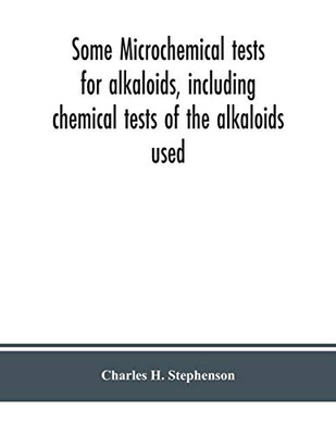 Some microchemical tests for alkaloids, including chemical tests of the alkaloids used - Paperback