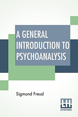 A General Introduction To Psychoanalysis: Authorized Translation With A Preface By G. Stanley Hall