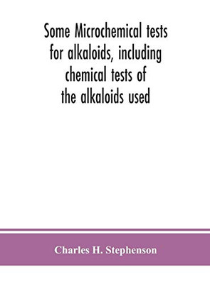 Some microchemical tests for alkaloids, including chemical tests of the alkaloids used - Hardcover