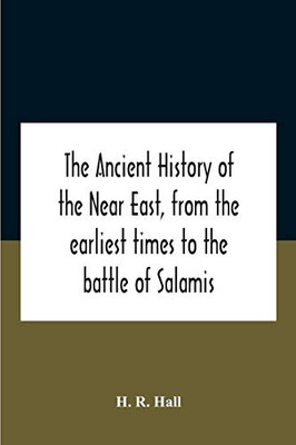The Ancient History Of The Near East, From The Earliest Times To The Battle Of Salamis - Paperback