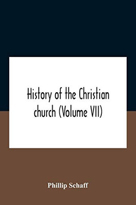 History Of The Christian Church (Volume Vii) Modern Christianity The Swiss Reformation - Paperback