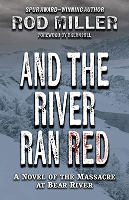 And the River Ran Red: A Novel of the Massacre at Bear River (Thorndike Press Large Print Western)