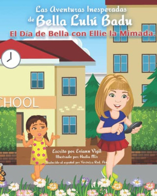 Las Aventuras Inesperadas de Bella Lulú Badu: El Día de Bella con Ellie la Mimada (Spanish Edition)