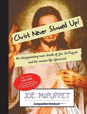 Christ Never Showed Up: the disappointing near-death of Joe McPuppet and his curious life afterward