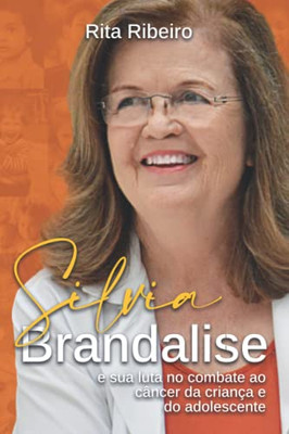 Silvia Brandalise: e sua luta no combate ao câncer da criança e do adolescente (Portuguese Edition)