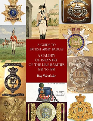 A Guide to British Army Badges: A Gallery of Infantry of the Line Rarities 1751 to 1881 - Paperback