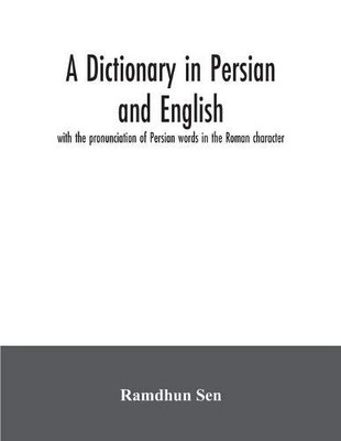 A dictionary in Persian and English, with the pronunciation of Persian words in the Roman character