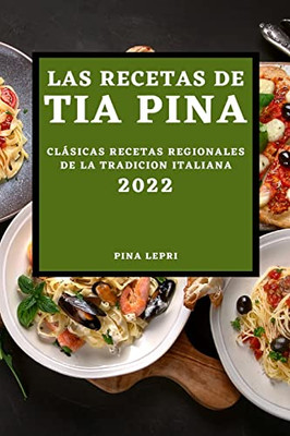 Las Recetas de Tia Pina 2022: Clásicas Recetas Regionales de la Tradicion Italiana (Spanish Edition)