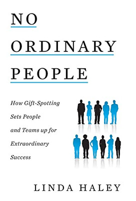 No Ordinary People: How Gift-Spotting Sets People and Teams up for Extraordinary Success - Hardcover