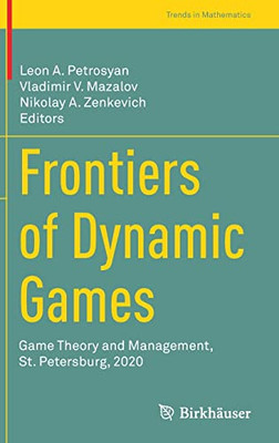 Frontiers of Dynamic Games: Game Theory and Management, St. Petersburg, 2020 (Trends in Mathematics)