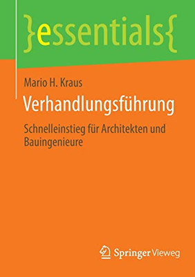 Verhandlungsführung: Schnelleinstieg für Architekten und Bauingenieure (essentials) (German Edition)