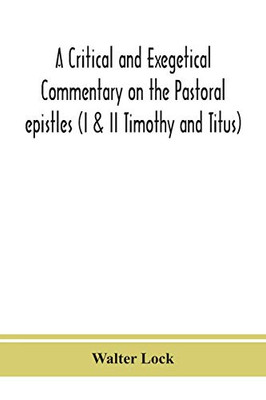 A critical and exegetical commentary on the Pastoral epistles (I & II Timothy and Titus) - Paperback