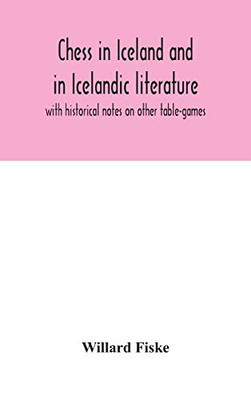Chess in Iceland and in Icelandic literature: with historical notes on other table-games - Hardcover