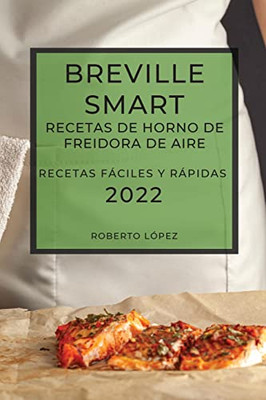 Breville Smart Recetas de Horno de Freidora de Aire 2022: Recetas Fáciles Y Rápidas (Spanish Edition)