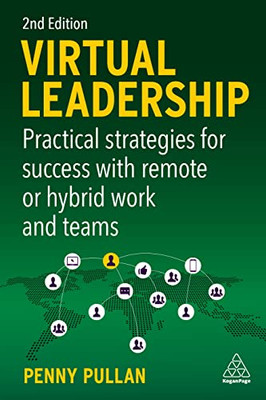 Virtual Leadership: Practical Strategies for Success with Remote or Hybrid Work and Teams - Hardcover
