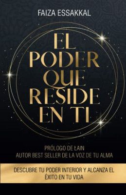 EL PODER QUE RESIDE EN TI: DESCUBRE TU PODER INTERIOR Y ALCANZA EL ÉXITO EN TU VIDA (Spanish Edition)