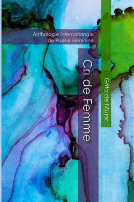 Cri de Femme: Anthologie Internationale de Poésie Féminine (Cri de Femme Collection) (French Edition)