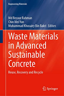 Waste Materials in Advanced Sustainable Concrete: Reuse, Recovery and Recycle (Engineering Materials)