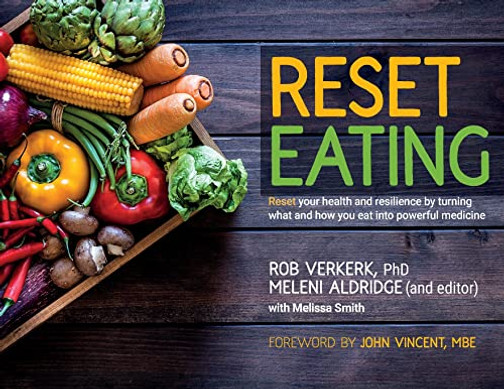 Reset Eating: Reset your health and resilience by turning what and how you eat into powerful medicine
