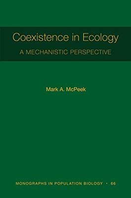 Coexistence in Ecology: A Mechanistic Perspective (Monographs in Population Biology, 122) - Paperback