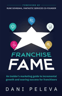 Franchise Fame: An insiders marketing guide to incremental growth and soaring success for franchisors