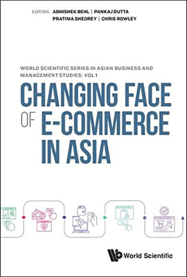 Changing Face of E-Commerce in Asia (World Scientific Series in Asian Business and Management Studies)