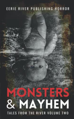 Monsters and Mayhem: Twenty-Four Sinister tales of Monsters, Aliens and Cryptids (Tales from the River)