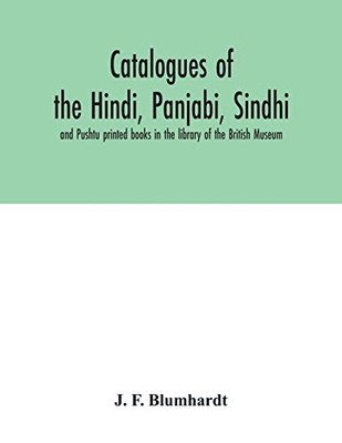 Catalogues of the Hindi, Panjabi, Sindhi, and Pushtu printed books in the library of the British Museum