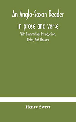 An Anglo-Saxon reader in prose and verse With Grammatical Introduction, Notes, And Glossary - Hardcover