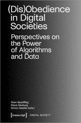 (Dis)Obedience in Digital Societies: Perspectives on the Power of Algorithms and Data (Digital Society)