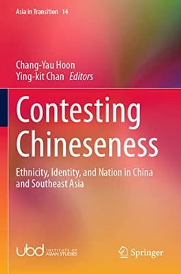 Contesting Chineseness: Ethnicity, Identity, and Nation in China and Southeast Asia (Asia in Transition)