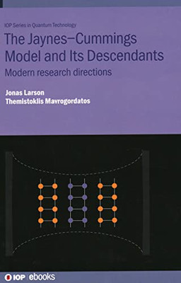 Jaynes-Cummings Model and Its Descendants: Modern research directions (IOP Series in Quantum Technology)