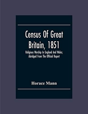 Census Of Great Britain, 1851: Religious Worship In England And Wales; Abridged From The Official Report