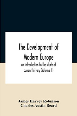 The Development Of Modern Europe; An Introduction To The Study Of Current History (Volume Ii) - Paperback