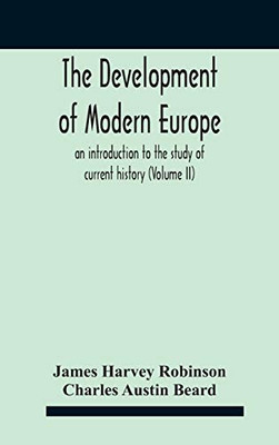 The Development Of Modern Europe; An Introduction To The Study Of Current History (Volume Ii) - Hardcover