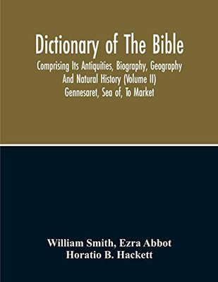 Dictionary Of The Bible: Comprising Its Antiquities, Biography, Geography And Natural History (Volume Ii)