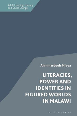 Literacies, Power and Identities in Figured Worlds in Malawi (Adult Learning, Literacy and Social Change)